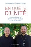 Patrice Mahieu et Alexandre Galaka - En quête d'unité - Dialogue d'amitié entre un catholique et un orthodoxe.