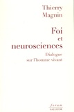 Thierry Magnin - Foi et neurosciences - Dialogue sur l'homme vivant.