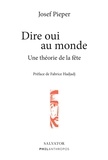 Josef Pieper - Dire oui au monde - Une théorie de la fête.