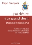  Pape François - J'ai désiré d'un grand désir : Desiderio desideravi - Lettre apostolique sur la formation liturgique du peuple de Dieu.