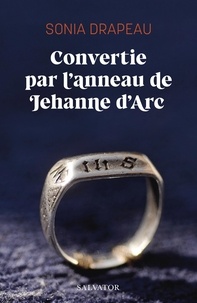Sonia Drapeau - Convertie par l’anneau de Jehanne d’Arc.
