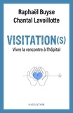 Raphaël Buyse et Chantal Lavoillotte - Visitation(s) - Vivre la rencontre à l’hôpital.