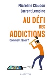 Micheline Claudon et Laurent Lemoine - Au défi des addictions - Comment réagir ?.