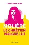 Christophe Mory - Molière, le chrétien malgré lui.