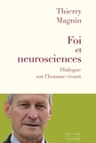 Thierry Magnin - Foi et neurosciences - Dialogue sur l'homme vivant.
