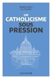 Luc Forestier et Brigitte Cholvy - Un catholicisme sous pression - Vatican II et nos questions d'aujourd'hui.