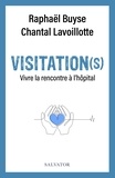 Raphaël Buyse et Chantal Lavoillotte - Visitation(s) - Vivre la rencontre à l’hôpital.