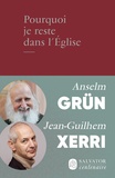 Anselm Grün et Jean-Guilhem Xerri - Pourquoi je reste dans l'Eglise.