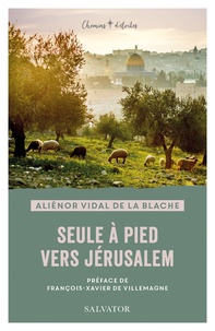 Aliénor Vidal de La blache - Seule à pied vers Jérusalem.
