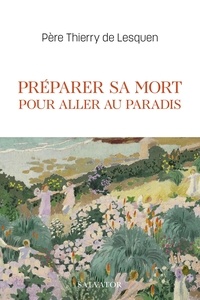 Thierry de Lesquen - Préparer sa mort pour aller au paradis.