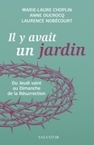 Marie-Laure Choplin et Anne Ducrocq - Il y avait un jardin... - Du Jeudi saint au Dimanche de la Résurrection.