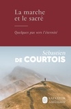 Sébastien de Courtois - La marche et le sacré - Quelques pas vers l'éternité.
