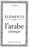 Régis Blachère - Elements De L'Arabe Classique. 4eme Edition.