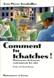 Jean-Pierre Goudaillier - COMMENT TU TCHATCHES ! Dictionnaire du français contemporain des cités.