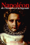 Thierry Bodin et  Collectif - Napoléon de l'histoire à la légende. - Actes du colloque des 30 novembre et 1er décembre 1999, Hôtel national des Invalides.