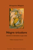 Biringanine Ndagano - Negre Tricolore. Litterature Et Domination En Pays Creole.