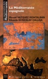 Eduardo Gonzalez Calleja et Manuel Vázquez Montalbán - La Méditerranée espagnole.