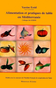Yassine Essid et  Collectif - Alimentation Et Pratiques De Table En Mediterranee. Colloque Du Gerim, Sfax, 8 Et 9 Mars 1999.