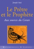 Joseph Azzi - Le Pretre Et Le Prophete. Aux Sources Du Coran.
