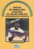 Jacques Slembrouck et Sylvain Gilles - Manuel De Production D'Alevins Du Silure Africain Heterobranchus Longifilis.