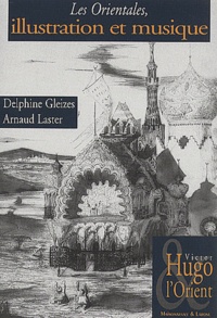 Delphine Gleizes et Arnaud Laster - Les Orientales. Illustration Et Musique.