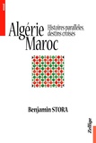 Benjamin Stora - Algérie, Maroc. - Histoires parallèles, destins croisés.