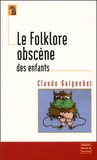 Claude Gaignebet - Le Folklore Obscene Des Enfants.