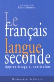 Pierre Martinez et  Collectif - Le Francais Langue Seconde. Apprentissage Et Curriculum.