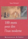 Yann Richard - Cent mots pour dire l'Iran moderne.