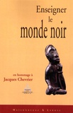 Bernard Lecherbonnier et Jean-François Durand - Enseigner le monde noir - Mélanges offerts à Jacques Chevrier.