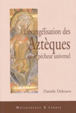 Danièle Dehouve - L'évangélisation des Aztèques ou le pécheur universel.