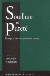 Jean-Jacques Vincensini et  Collectif - Souillure et pureté - Le corps et son environnement culturel.
