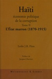 Leslie Péan - Haïti : économie politique de la corruption - Tome 2, L'Etat marron ( 1870-1915 ).