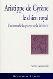 Pierre Gouirand - Aristippe de Cyrène Le Chien Royal - Une morale du Plaisir et de la Liberté.