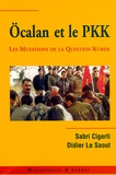 Sabri Cigerli et Didier Le Saout - Ocalan et le PKK - Les mutations de la question kurde en Turquie et au Moyen-Orient.