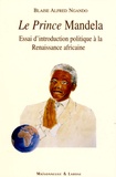 Blaise Alfred Ngando - Le Prince Mandela - Essai d'introduction politique à la Renaissance africaine.