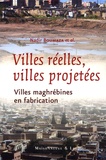 Nadir Boumaza - Villes réelles, villes projetées - Fabrication de la ville au Maghreb.