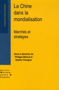 Philippe Beraud et Sophie Changeur - La Chine dans la mondialisation - Marchés et stratégies.