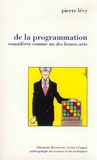 Pierre Lévy - De la programmation considérée comme un des beaux-arts.