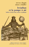 Steven Shapin et Simon Schaffer - Leviathan et la pompe à air - Hobbes et Boyle entre science et politique.