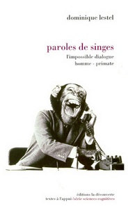 Dominique Lestel - Paroles de singes - L'impossible dialogue homme-primate.