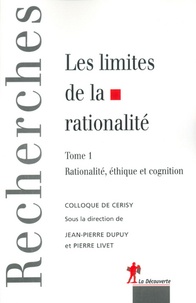 Pierre Livet et Jean-Pierre Dupuy - Les limites de la rationalité - Tome 1, Rationalité éthique et cognition.