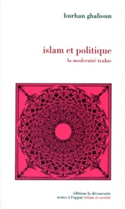 Burhan Ghalioun - Islam et politique - La modernité trahie.