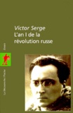 Victor Serge - L'an I de la Révolution russe, suivi de La ville en danger - Les débuts de la dictature du prolétariat, 1917-1918.
