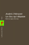 André L'Hénoret - Le Clou Qui Depasse. Recit D'Un Pretre-Ouvrier Au Japon.