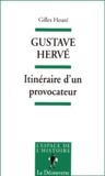 Gilles Heuré - Gustave Hervé - Itinéraire d'un provocateur.