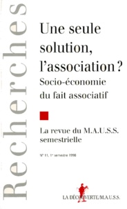  La Découverte - Revue du MAUSS N° 11, 1er semestre 1998 : UNE SEULE SOLUTION, L'ASSOCIATION ? Socio-économie du fait associatif.