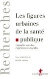 Didier Fassin - Les figures urbaines de la santé publique - Enquête sur des expériences locales.