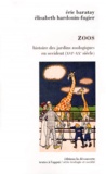 Eric Baratay et Elisabeth Hardouin-Fugier - Zoos - Histoire des jardins zoologiques en Occident (16ème-20ème siècles).