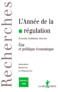  Association Recherche et régul - L'Annee De La Regulation N°3 1999 : Etat Et Politique Economique.